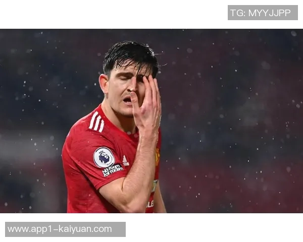 曼联与后卫马奎尔续约初步谈判开启预计将达成一致协议